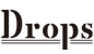 Drops